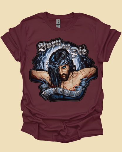 "Born to Die" Edgy Jesus Graphic Unisex T-Shirt.