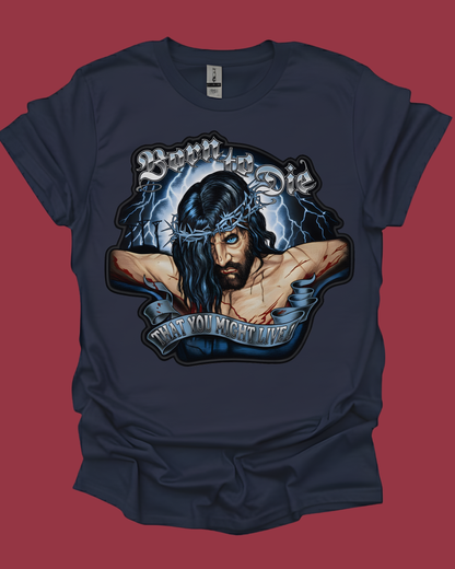 "Born to Die" Edgy Jesus Graphic Unisex T-Shirt.